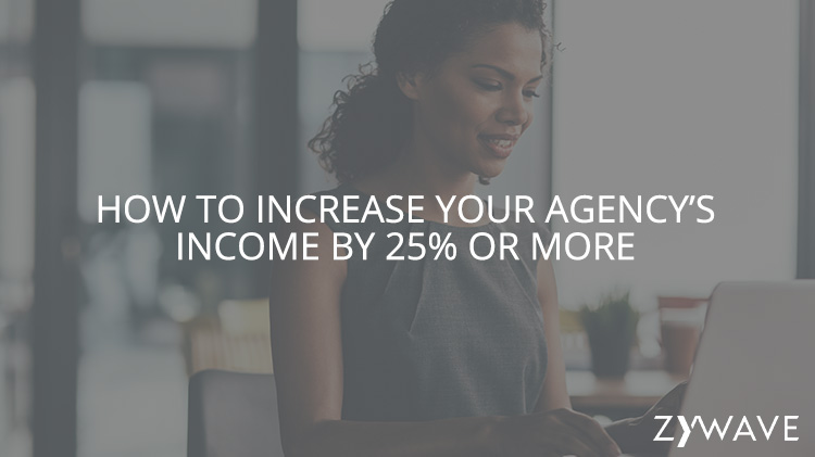 How to Increase Your Agency’s Income by 25% or More