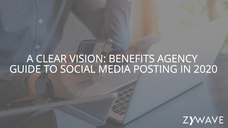 A Clear Vision: Benefits Agency Guide to Social Media Posting in 2020