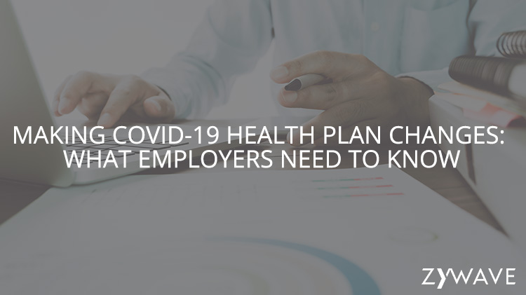 Making COVID-19 Health Plan Changes: What Employers Need to Know