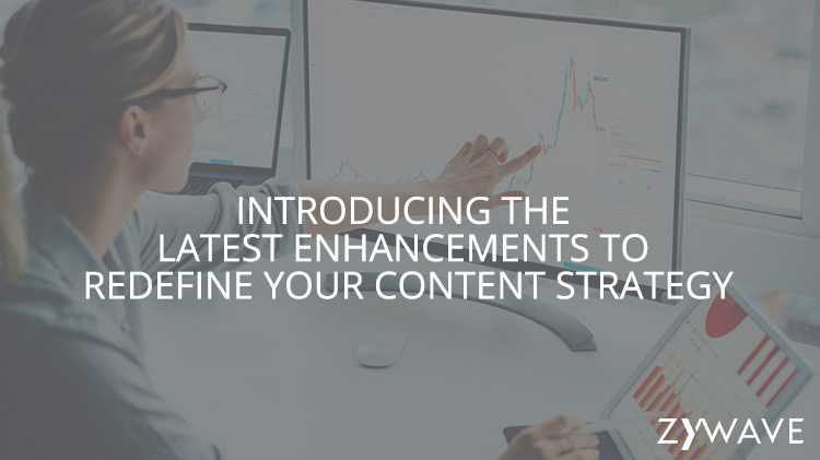 Introducing the Latest Enhancements to Redefine Your Content Strategy