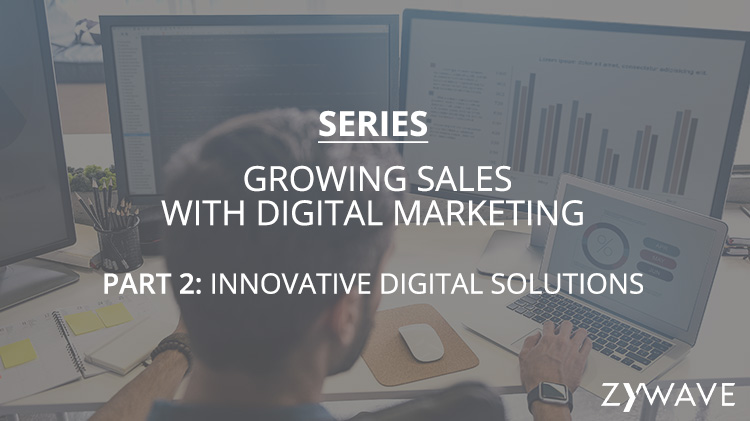 Series: Growing Sales with Digital Marketing Part 2: Innovative Digital Solutions